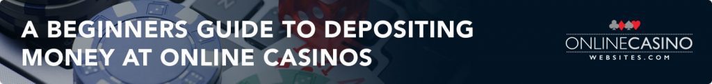 New player's guide to online casinos and depositing